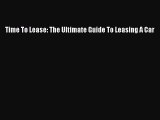 [PDF Download] Time To Lease: The Ultimate Guide To Leasing A Car [PDF] Full Ebook