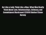 Act Like a Lady Think Like a Man: What Men Really Think About Love Relationships Intimacy and