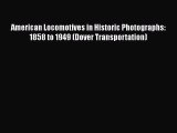 [PDF Download] American Locomotives in Historic Photographs: 1858 to 1949 (Dover Transportation)