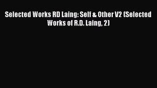 [PDF Download] Selected Works RD Laing: Self & Other V2 (Selected Works of R.D. Laing 2) [PDF]