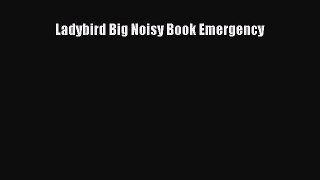 [PDF Download] Ladybird Big Noisy Book Emergency [PDF] Online