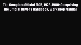 [PDF Download] The Complete Official MGB 1975-1980: Comprising the Official Driver's Handbook
