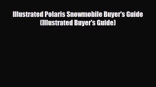 [PDF Download] Illustrated Polaris Snowmobile Buyer's Guide (Illustrated Buyer's Guide) [Read]