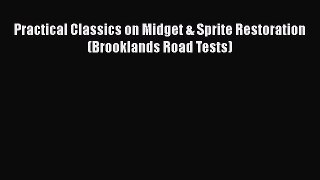 [PDF Download] Practical Classics on Midget & Sprite Restoration (Brooklands Road Tests) [Read]