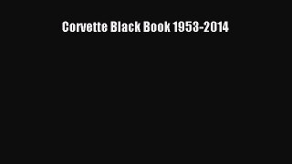 [PDF Download] Corvette Black Book 1953-2014 [Download] Full Ebook