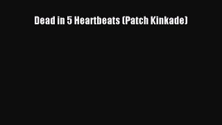 [PDF Download] Dead in 5 Heartbeats (Patch Kinkade) [Download] Full Ebook