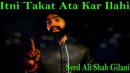 Syed Ali Shah Gilani - Itni Takat Ata Kar Ilahi