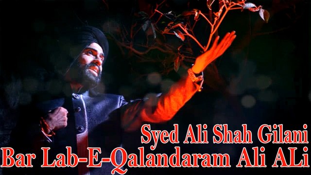 Syed Ali Shah Gilani - Bar Lab-E-Qalandaram Ali ALi