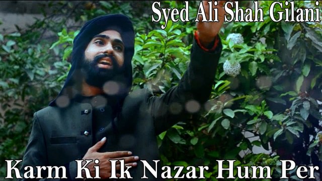Syed Ali Shah Gilani - Karm Ki Ik Nazar Hum Per