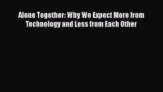 Alone Together: Why We Expect More from Technology and Less from Each Other  Read Online Book
