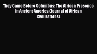 They Came Before Columbus: The African Presence in Ancient America (Journal of African Civilizations)