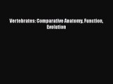 Vertebrates: Comparative Anatomy Function Evolution  Free Books