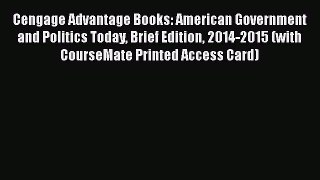 Cengage Advantage Books: American Government and Politics Today Brief Edition 2014-2015 (with