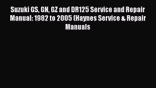 [PDF Download] Suzuki GS GN GZ and DR125 Service and Repair Manual: 1982 to 2005 (Haynes Service