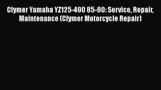 [PDF Download] Clymer Yamaha YZ125-490 85-90: Service Repair Maintenance (Clymer Motorcycle