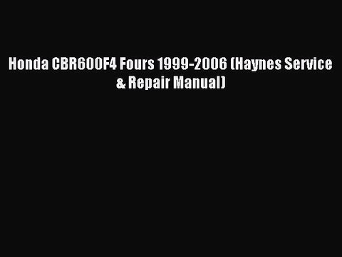 [PDF Download] Honda CBR600F4 Fours 1999-2006 (Haynes Service & Repair Manual) [PDF] Full Ebook
