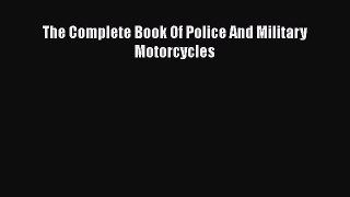 [PDF Download] The Complete Book Of Police And Military Motorcycles [Read] Full Ebook