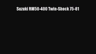 [PDF Download] Suzuki RM50-400 Twin-Shock 75-81 [Read] Full Ebook