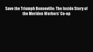 [PDF Download] Save the Triumph Bonneville: The Inside Story of the Meriden Workers' Co-op