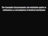 The Cannabis Encyclopedia: the definitive guide to cultivation & consumption of medical marijuana