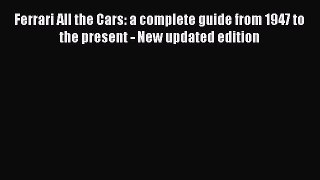 [PDF Download] Ferrari All the Cars: a complete guide from 1947 to the present - New updated