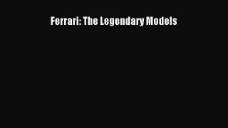 [PDF Download] Ferrari: The Legendary Models [Read] Online