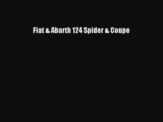 [PDF Download] Fiat & Abarth 124 Spider & Coupe [Read] Online