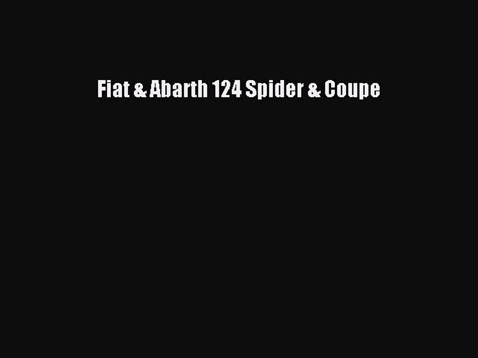 [PDF Download] Fiat & Abarth 124 Spider & Coupe [Read] Online