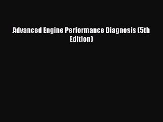 [PDF Download] Advanced Engine Performance Diagnosis (5th Edition) [Read] Online