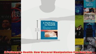 Download PDF  A Pathway to Health How Visceral Manipulation Can Help You FULL FREE