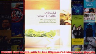 Download PDF  Rebuild Your Health with Dr Ann Wigmores Living Foods Lifestyle FULL FREE
