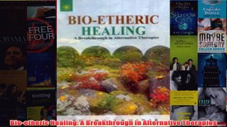 Download PDF  Bioetheric Healing A Breakthrough in Alternative Therapies FULL FREE