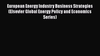 [PDF Download] European Energy Industry Business Strategies (Elsevier Global Energy Policy