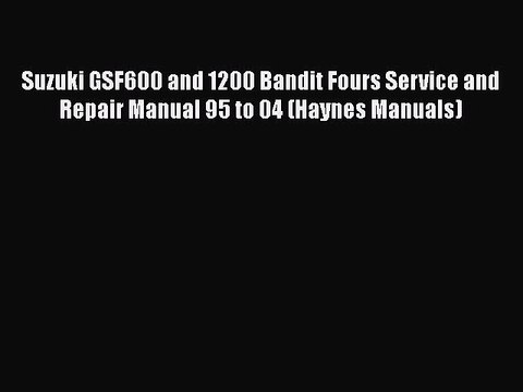 [PDF Download] Suzuki GSF600 and 1200 Bandit Fours Service and Repair Manual 95 to 04 (Haynes