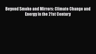 [PDF Download] Beyond Smoke and Mirrors: Climate Change and Energy in the 21st Century [Read]