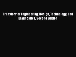 [PDF Download] Transformer Engineering: Design Technology and Diagnostics Second Edition [Download]