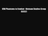 [PDF Download] USN Phantoms in Combat - Vietnam Studies Group (6352) [Read] Online