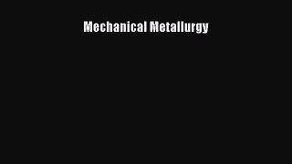 [PDF Download] Mechanical Metallurgy [Download] Full Ebook