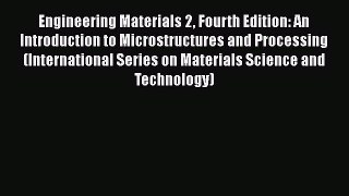 [PDF Download] Engineering Materials 2 Fourth Edition: An Introduction to Microstructures and