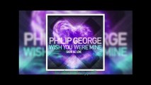 philip geotge wish you were mine