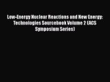 [PDF Download] Low-Energy Nuclear Reactions and New Energy: Technologies Sourcebook Volume