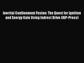 Video herunterladen: [PDF Download] Inertial Confinement Fusion: The Quest for Ignition and Energy Gain Using Indrect