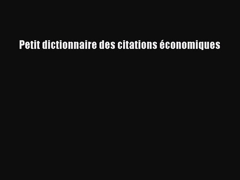 Pdf Download Petit Dictionnaire Des Citations Economiques Read Full Ebook Video Dailymotion