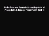 (PDF Download) Haiku Princess: Poems in Ascending Order of Profanity (H. O. Tanager Press Poetry