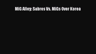 [PDF Download] MiG Alley: Sabres Vs. MiGs Over Korea [Read] Full Ebook