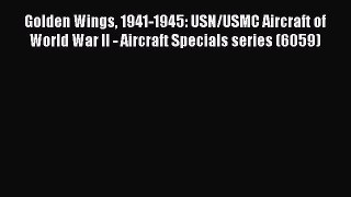 [PDF Download] Golden Wings 1941-1945: USN/USMC Aircraft of World War II - Aircraft Specials