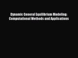 Dynamic General Equilibrium Modeling: Computational Methods and Applications  Free Books