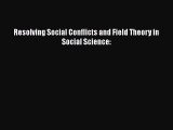 Resolving Social Conflicts and Field Theory in Social Science:  PDF Download