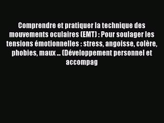 [PDF Download] Comprendre et pratiquer la technique des mouvements oculaires (EMT) : Pour soulager