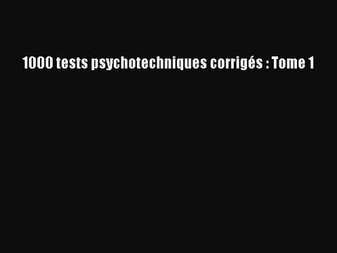 [PDF Download] 1000 tests psychotechniques corrigés : Tome 1 [Read] Full Ebook